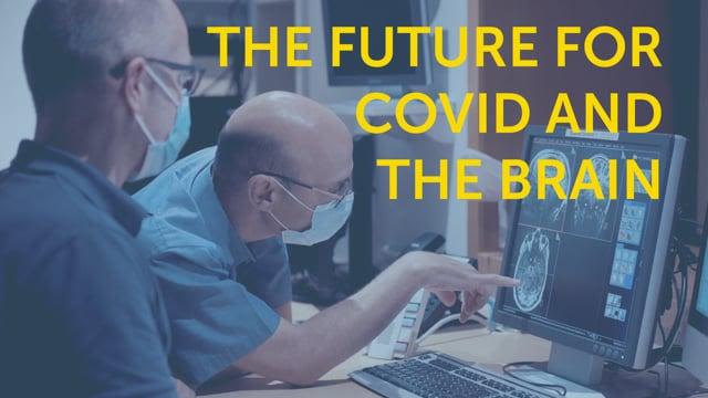 The future for Covid and the Brain